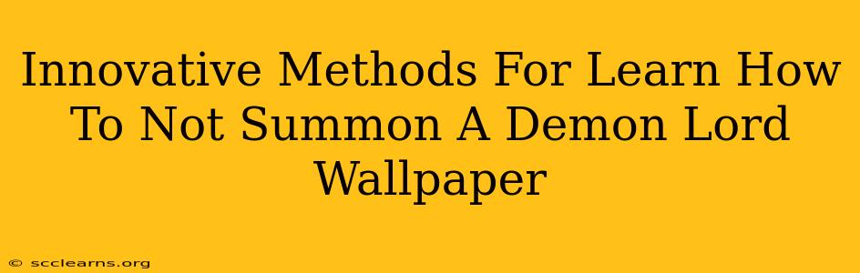 Innovative Methods For Learn How To Not Summon A Demon Lord Wallpaper