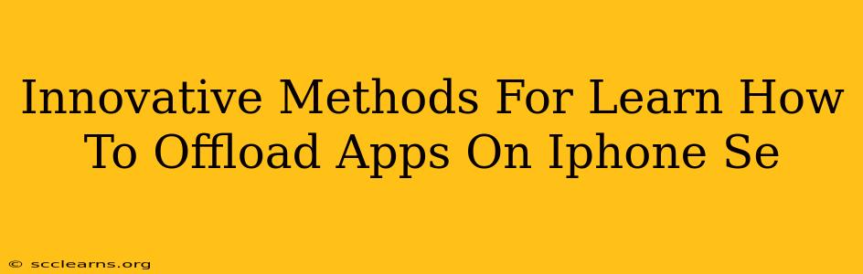 Innovative Methods For Learn How To Offload Apps On Iphone Se