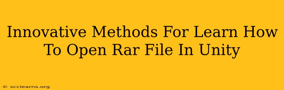 Innovative Methods For Learn How To Open Rar File In Unity