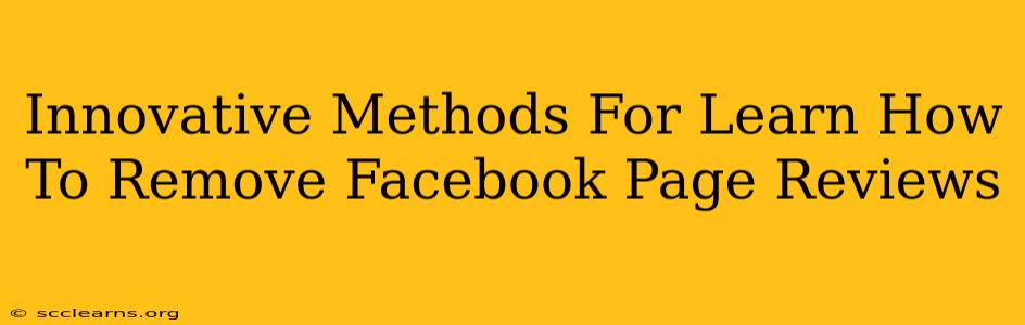 Innovative Methods For Learn How To Remove Facebook Page Reviews