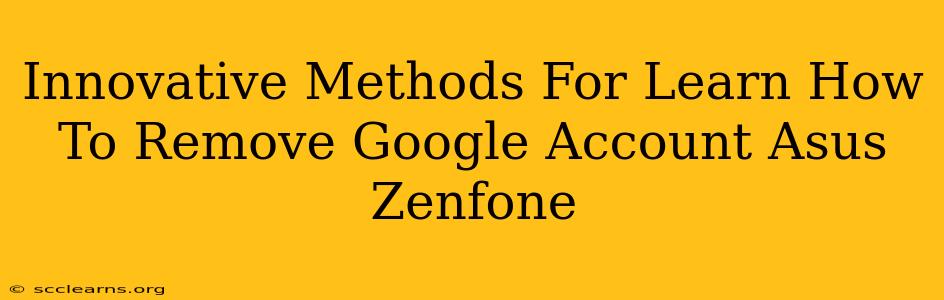 Innovative Methods For Learn How To Remove Google Account Asus Zenfone