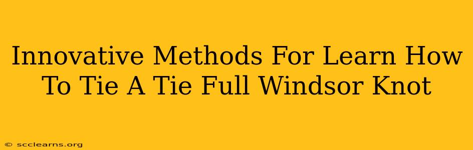 Innovative Methods For Learn How To Tie A Tie Full Windsor Knot