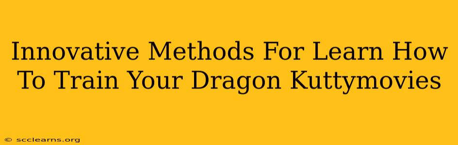 Innovative Methods For Learn How To Train Your Dragon Kuttymovies