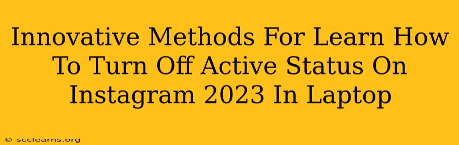 Innovative Methods For Learn How To Turn Off Active Status On Instagram 2023 In Laptop