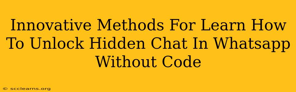 Innovative Methods For Learn How To Unlock Hidden Chat In Whatsapp Without Code