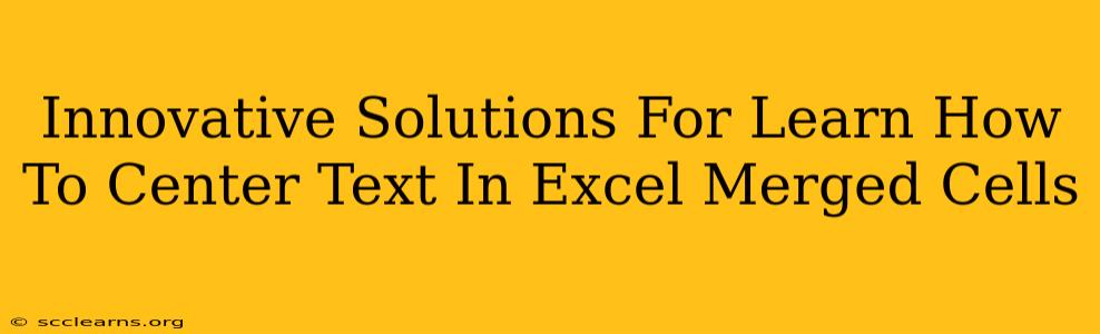 Innovative Solutions For Learn How To Center Text In Excel Merged Cells