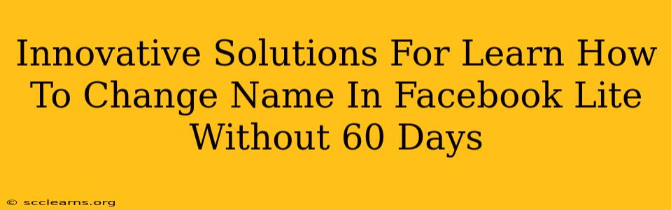 Innovative Solutions For Learn How To Change Name In Facebook Lite Without 60 Days