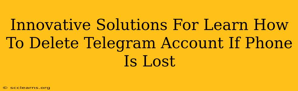 Innovative Solutions For Learn How To Delete Telegram Account If Phone Is Lost