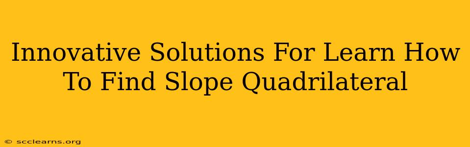 Innovative Solutions For Learn How To Find Slope Quadrilateral