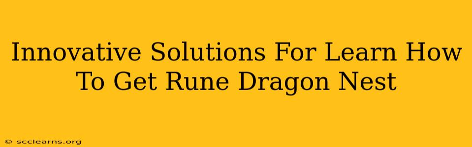 Innovative Solutions For Learn How To Get Rune Dragon Nest