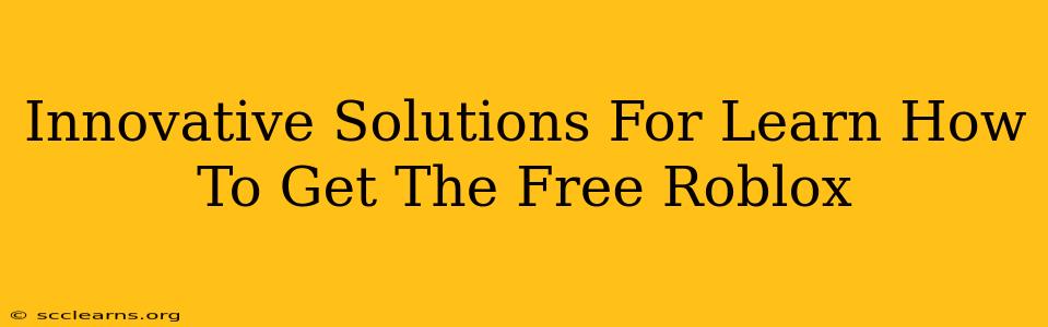 Innovative Solutions For Learn How To Get The Free Roblox