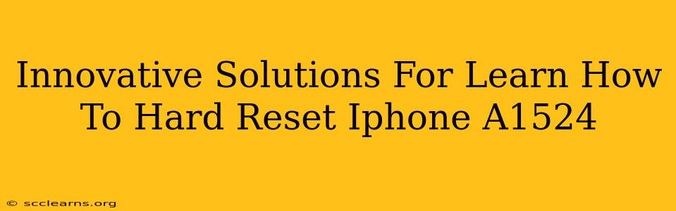 Innovative Solutions For Learn How To Hard Reset Iphone A1524