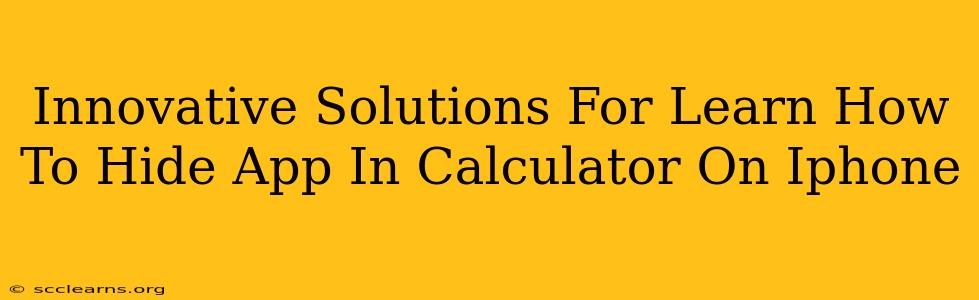 Innovative Solutions For Learn How To Hide App In Calculator On Iphone