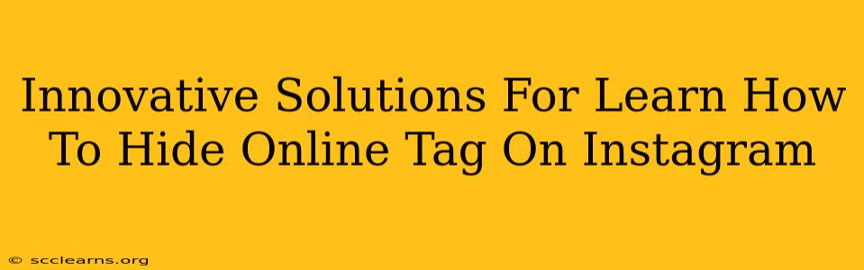 Innovative Solutions For Learn How To Hide Online Tag On Instagram