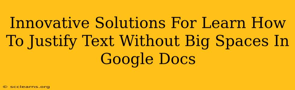 Innovative Solutions For Learn How To Justify Text Without Big Spaces In Google Docs