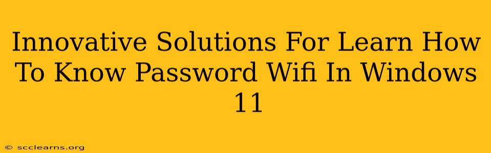 Innovative Solutions For Learn How To Know Password Wifi In Windows 11