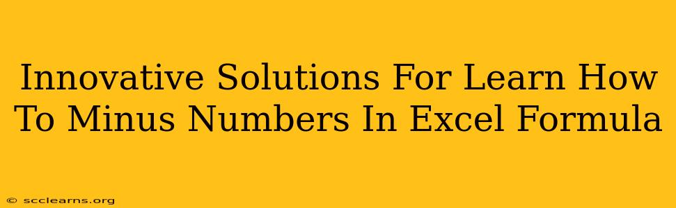 Innovative Solutions For Learn How To Minus Numbers In Excel Formula