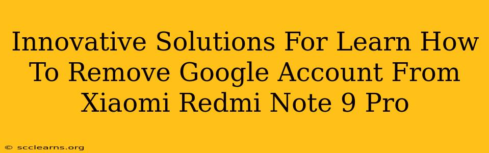 Innovative Solutions For Learn How To Remove Google Account From Xiaomi Redmi Note 9 Pro