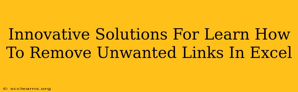 Innovative Solutions For Learn How To Remove Unwanted Links In Excel