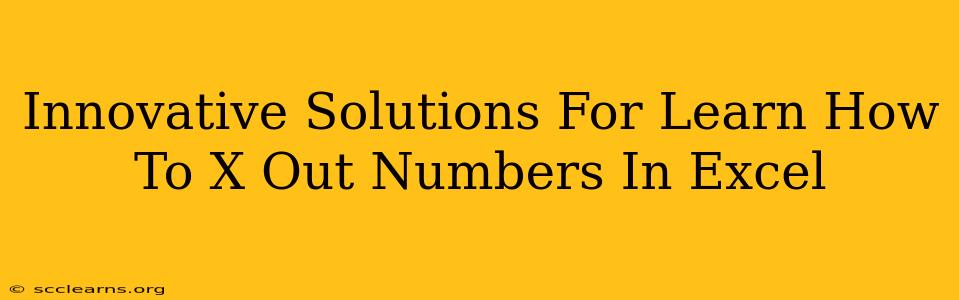 Innovative Solutions For Learn How To X Out Numbers In Excel