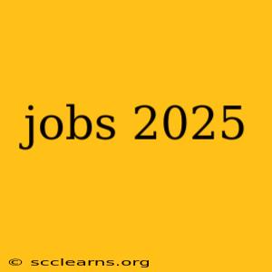 jobs 2025