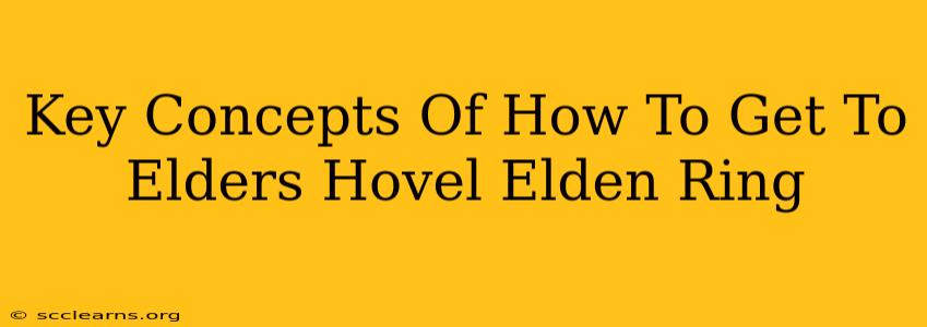 Key Concepts Of How To Get To Elders Hovel Elden Ring