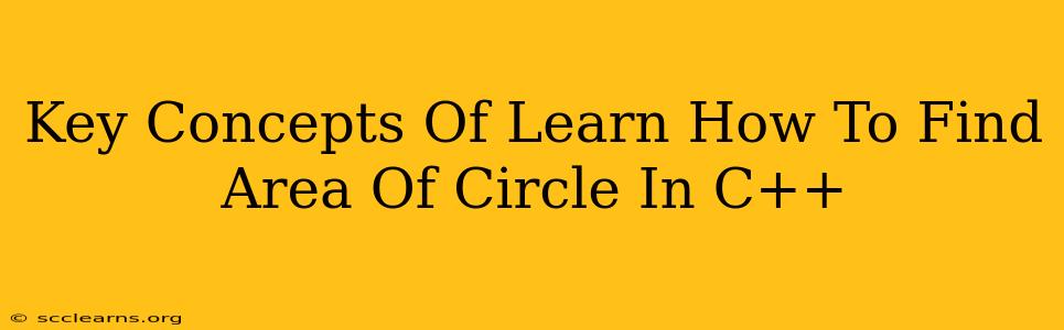 Key Concepts Of Learn How To Find Area Of Circle In C++