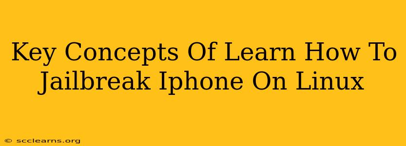 Key Concepts Of Learn How To Jailbreak Iphone On Linux