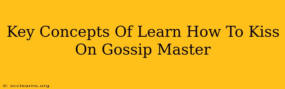 Key Concepts Of Learn How To Kiss On Gossip Master