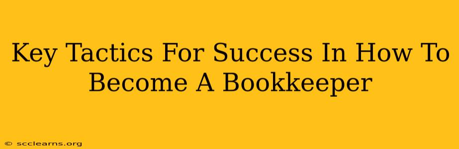 Key Tactics For Success In How To Become A Bookkeeper