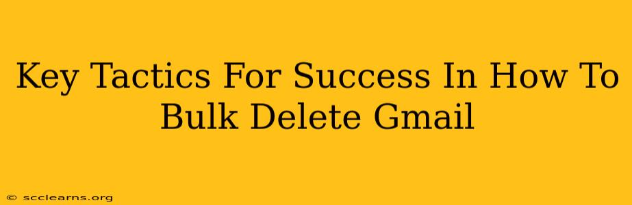 Key Tactics For Success In How To Bulk Delete Gmail