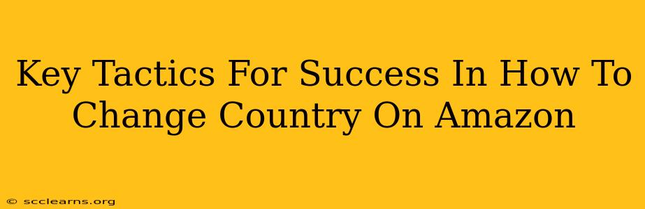 Key Tactics For Success In How To Change Country On Amazon