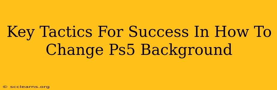 Key Tactics For Success In How To Change Ps5 Background