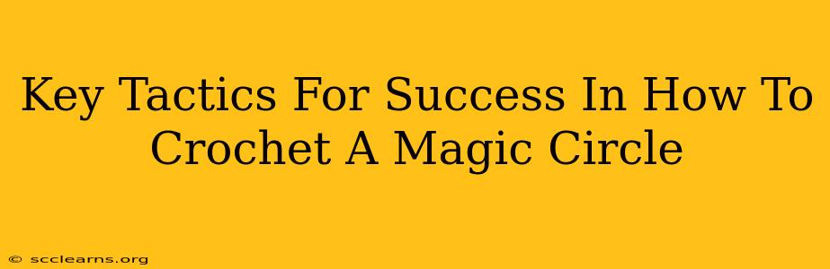 Key Tactics For Success In How To Crochet A Magic Circle