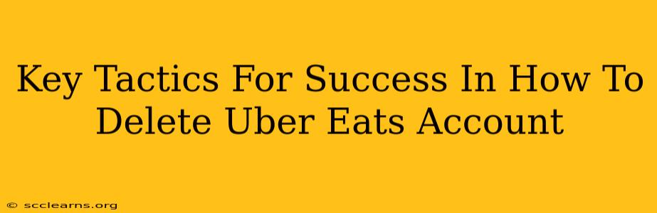 Key Tactics For Success In How To Delete Uber Eats Account