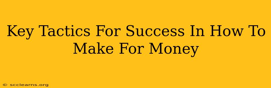 Key Tactics For Success In How To Make For Money