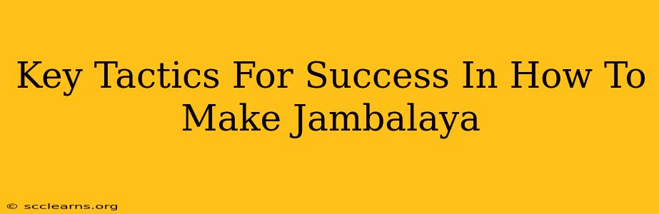 Key Tactics For Success In How To Make Jambalaya