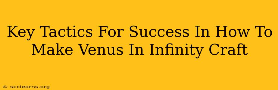 Key Tactics For Success In How To Make Venus In Infinity Craft