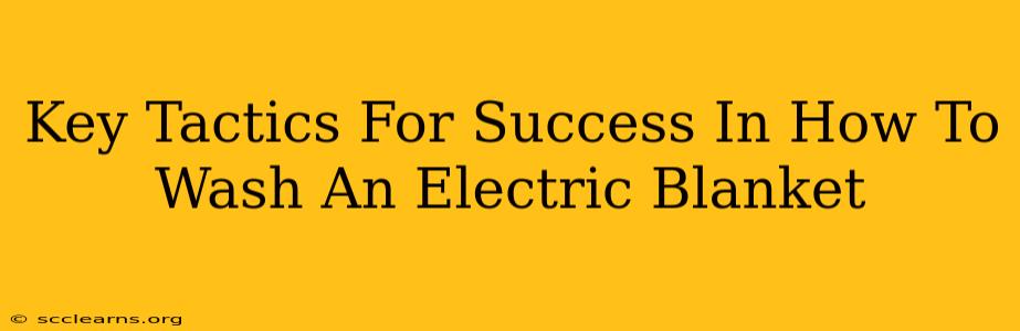 Key Tactics For Success In How To Wash An Electric Blanket