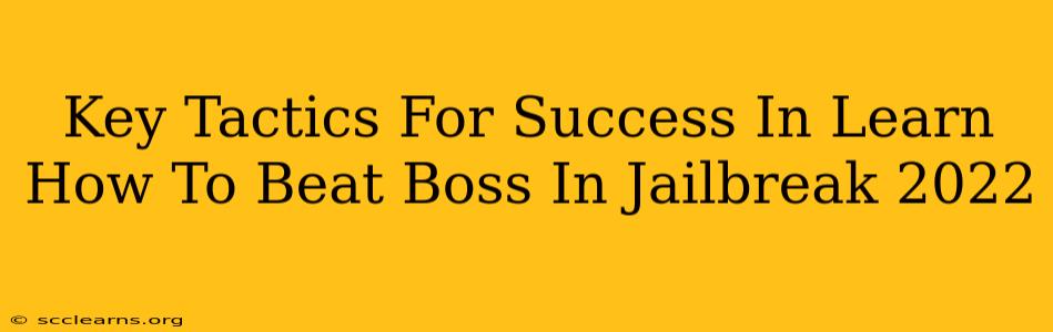 Key Tactics For Success In Learn How To Beat Boss In Jailbreak 2022