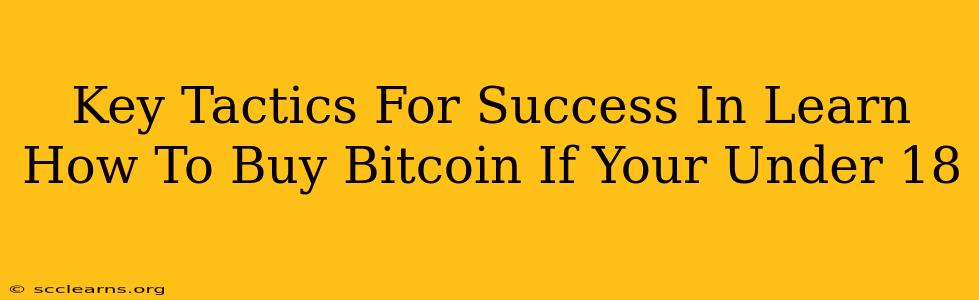 Key Tactics For Success In Learn How To Buy Bitcoin If Your Under 18