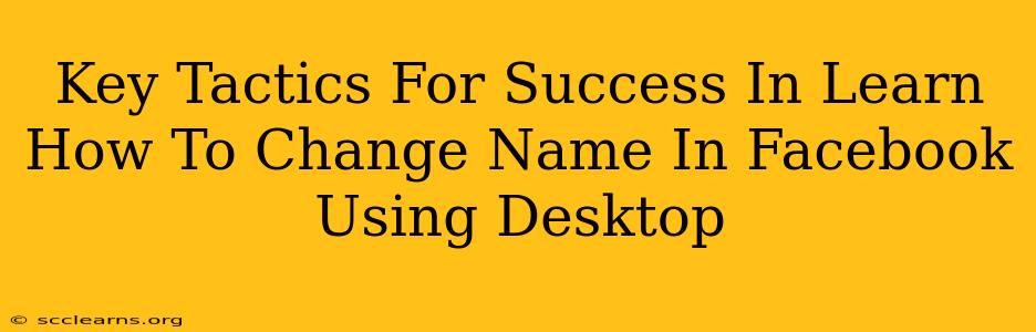 Key Tactics For Success In Learn How To Change Name In Facebook Using Desktop