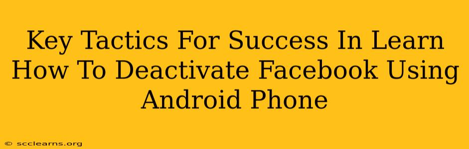 Key Tactics For Success In Learn How To Deactivate Facebook Using Android Phone