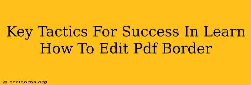 Key Tactics For Success In Learn How To Edit Pdf Border