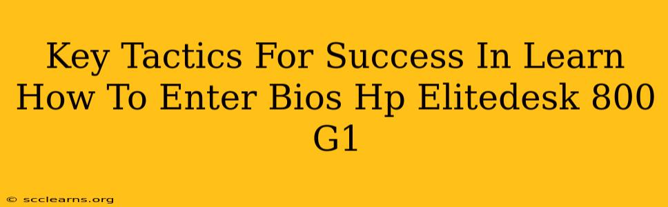 Key Tactics For Success In Learn How To Enter Bios Hp Elitedesk 800 G1