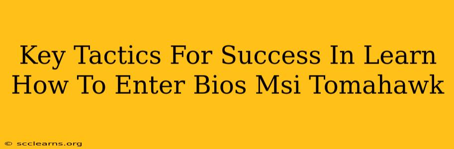 Key Tactics For Success In Learn How To Enter Bios Msi Tomahawk