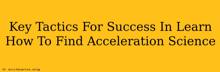 Key Tactics For Success In Learn How To Find Acceleration Science