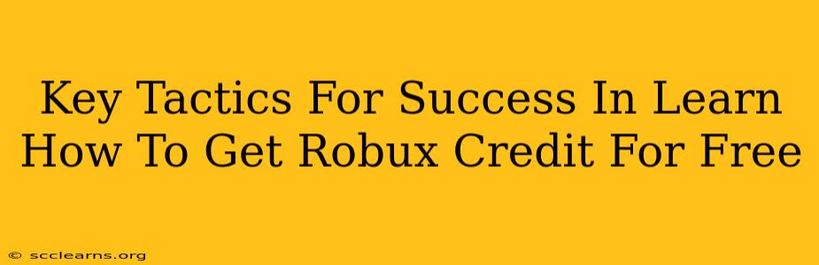 Key Tactics For Success In Learn How To Get Robux Credit For Free