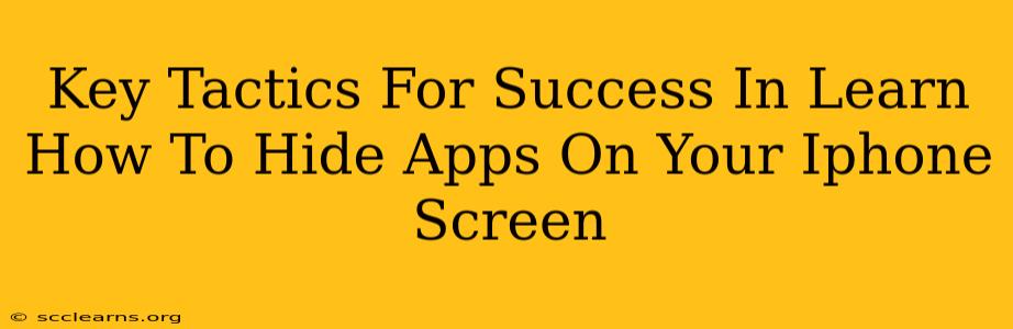 Key Tactics For Success In Learn How To Hide Apps On Your Iphone Screen