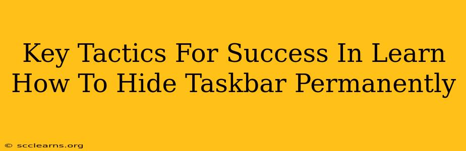 Key Tactics For Success In Learn How To Hide Taskbar Permanently